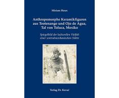 Anthropomorphe Keramikfiguren aus Teotenango und Ojo de Agua, Tal von Toluca, Mexiko: Spiegelbild der kulturellen Vielfalt einer zentralmexikanischen ... Archäologische Forschungsergebnisse)