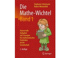 Die Mathe-Wichtel Band 1: Humorvolle Aufgaben mit Lösungen für mathematisches Entdecken ab der Grundschule