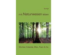 mit Naturwesen leben: Wichtel, Kobolde, Elfen, Feen & Co.