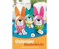 Ostereier kinderleicht: Lustige Ideen für die ganze Familie