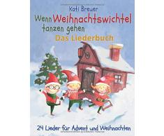 Wenn Weihnachtswichtel tanzen gehen - 24 Lieder für Advent und Weihnachten: Das Liederbuch mit Texten, Noten und Gitarrengriffen zum Mitsingen und Mitspielen