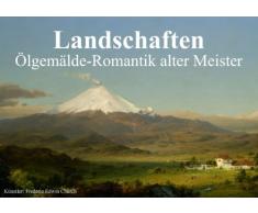 Landschaften • Ölgemälde-Romantik alter Meister (Tischaufsteller DIN A5 quer): Romantische Landschaften von Meistern der Vergangenheit ... [Kalender] [Dec 06, 2013] Stanzer, Elisabeth
