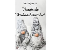 Nordische Weihnachtswichtel: Dem Nisse, Troll und Tomte auf der Spur – Bräuche, Rezepte und Bastelanleitungen