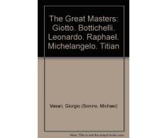 The Great Masters: Giotto. Bottichelli. Leonardo. Raphael. Michelangelo. Titian