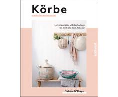 Körbe: Lieblingsstücke selbstgeflochten für dich und dein Zuhause