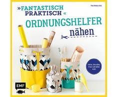 Fantastisch Praktisch - Ordnungshelfer nähen: Körbe, Utensilos, Etuis und vieles mehr