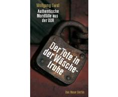 Der Tote in der Wäschetruhe: Authentische Mordfälle aus der DDR