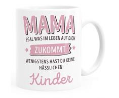 Moonworks® Geschenk Tasse anpassen egal was im Leben auf dich zukommt wenigstens hast du keine hässlichen Kinder Kaffee-Becher Mama-Kinder weiß Keramik-Tasse