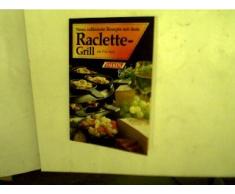 Neue, raffinierte Rezepte mit dem Raclette-Grill,