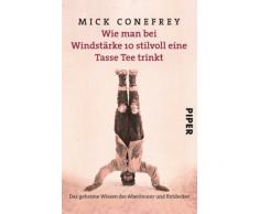 Wie man bei Windstärke 10 stilvoll eine Tasse Tee trinkt: Das geheime Wissen der Abenteurer und Entdecker