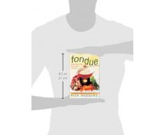 Fondue: Great Food To Dip, Dunk, Savor, And Swirl