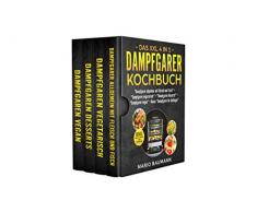 Das XXL 4 in 1 Dampfgarer Kochbuch: Die 255 besten und leckersten Dampfgarer Rezepte - 4 Bücher in Einem: Dampfgaren mit Fleisch und Fisch I Vegetarisch I Vegan I Desserts + Bonus