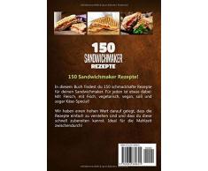 SANDWICHMAKER!: Dein Sandwichmaker Kochbuch, mit 150 leckeren Sandwichmaker Rezepte. Rezepte für den Sandwich Toaster mit Fleisch, Fisch, Veggi, Vegan, Süß & Käse-Spezial. Inklusive Tipps & Tricks