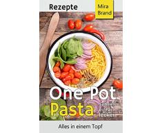 One Pot Pasta Rezepte: Schnell einfach lecker - Alles in einem Topf