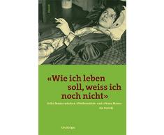 Wie ich leben soll, weiß ich noch nicht. Erika Mann zwischen Pfeffermühle und Firma Mann