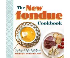 The New Fondue Cookbook: From Savory Ale–Spiked Cheddar Fondue to Sweet Chocolate Peanut Butter Fondue, 100 Recipes for Fondue Fun! (English Edition)