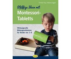 Pfiffige Ideen mit Montessori-Tabletts: Wirkungsvolle Bildungserlebnisse für Kinder von 1 - 6