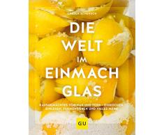 Die Welt im Einmachglas: Hausgemachtes von nah und fern – einkochen, einlegen, fermentieren und vieles mehr (GU Themenkochbuch)