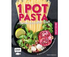 One Pot Pasta – Aromen aus aller Welt: 30 neue Nudelgerichte aus einem Topf