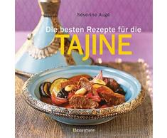 Die besten Rezepte für die Tajine - Aromatisch, fettarm und gesund kochen mit dem Dampfgarer der orientalischen Küche