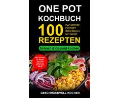 One Pot Kochbuch: Das große Eintopf Rezeptbuch mit über 100 leckeren Rezepten - schnell & gesund kochen Inkl. Gerichte für Kinder, Pasta & Nudeln selber machen, Low Carb, glutenfrei, Topf Meals