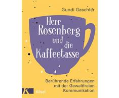 Herr Rosenberg und die Kaffeetasse: Berührende Erfahrungen mit der Gewaltfreien Kommunikation