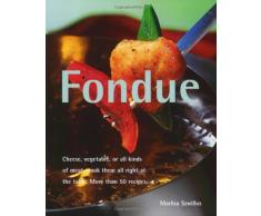 Fondue: Cheese, Vegetable, or All Kinds of Meat, Cook Them All Right at the Table (Quick & Easy)
