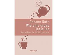 Wie eine große Tasse Tee: Geschichten, die das Herz erwärmen