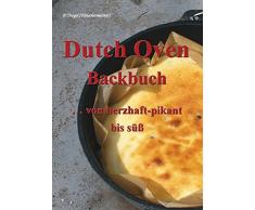 Dutch Oven Backbuch: ...von herzhaft bis süß