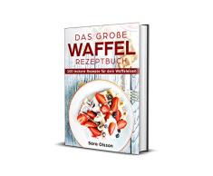 Das große Waffel Rezeptbuch - 100 leckere Rezepte für dein Waffeleisen