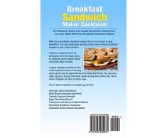 Breakfast Sandwich Maker Cookbook: 45 Delicious, Quick and Simple Breakfast Sandwiches You Can Make With Your Breakfast Sandwich Maker
