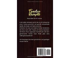 Fondue Rezepte mal anders: Das große Fondue Buch mit kreativen Rezepten für mehr Genuss mit Ihrem Fondue Gerät inkl. Dips und Brote