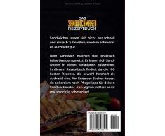 Das Sandwichmaker Rezeptbuch: Mit den 100 leckersten Sandwich Rezepten - inklusive vegetarische Rezepte und Pflegetipps