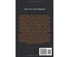 Dampfgarer Kochbuch: Die 147 leckersten und gesündesten Dampfgarer Rezepte inkl. Nährwertangaben für ein erlebnisvolles Dampfgaren Bonus: Tipps&Tricks für ein erfolgreiches Dampfgaren