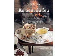 Au coin du feu, raclettes et fondues entre amis - 60 recettes cocooning (Cuisine - Gastronomie)