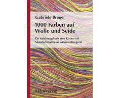 1000 Farben auf Wolle und Seide: Ein Anleitungsbuch zum Färben mit Säurefarbstoffen im Mikrowellengerät