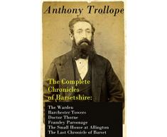 The Complete Chronicles of Barsetshire: The Warden + Barchester Towers + Doctor Thorne + Framley Parsonage + The Small House at Allington + The Last Chronicle of Barset (English Edition)
