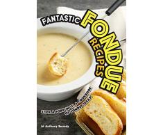 Fantastic Fondue Recipes: Stick a Fork in It! A Cookbook of Fondue Ideas!