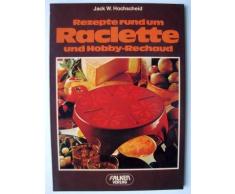 Rezepte rund um Raclette und Hobby-Rechaud [Taschenbuch] by Jack W. Hochscheid
