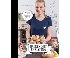 Backen mit Christina: Einfache und schnelle Rezepte, die ganz sicher gelingen. Das Backbuch von der bloggenden Bäuerin. U.a. Brot, Semmeln, pikantes Gebäck, Germknödel, Hefezopf
