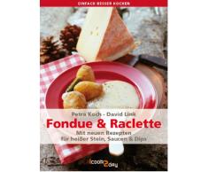 Fondue & Raclette. Mit neuen Rezepten für heißer Stein, Saucen und Dips (einfach besser kochen)