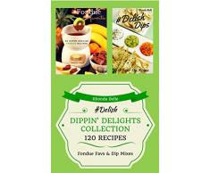 Dippin Delights Collection (Fondue & Dips): 120 #Delish Recipes (English Edition)