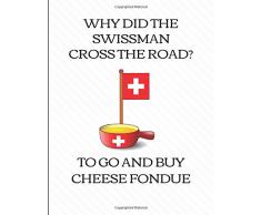 Why Did The Swissman Cross The Road? To Go And Buy Cheese Fondue: Five Year Calendar Planner 2019 - 2023