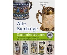 Alte Bierkrüge: Übersichtskatalog mit Bierkrügen aus fünf Jahrhunderten - mit aktuellen Bewertungen (Sammlerträume)