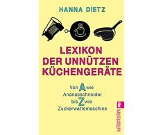 Lexikon der unnützen Küchengeräte: Von A wie Ananasschneider bis Z wie Zuckerwattemaschine