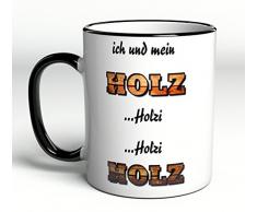 Tasse Ich und mein Holz Holzi Holzi Holz - Geschenk - Lustig - Spruch