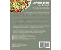 Spiralschneider - Das Kochbuch: Schnell und gesund schlank mit Low Carb Gemüsenudeln - 60 leckere und kreative Rezepte mit dem Gemüseschneider für jeden Anlass