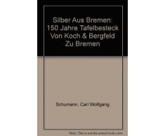 Silber aus Bremen. 150 Jahre Tafelbesteck von Koch & Bergfeld zu Bremen.