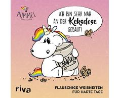 Ich bin sehr nah an der Keksdose gebaut: Flauschige Weisheiten für harte Tage