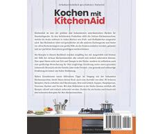 Kochen mit KitchenAid©: Die besten Rezepte für die Artisan Küchenmaschine